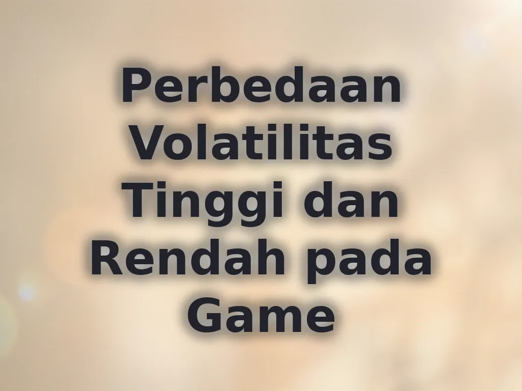 Perbedaan Volatilitas Tinggi dan Rendah pada Game