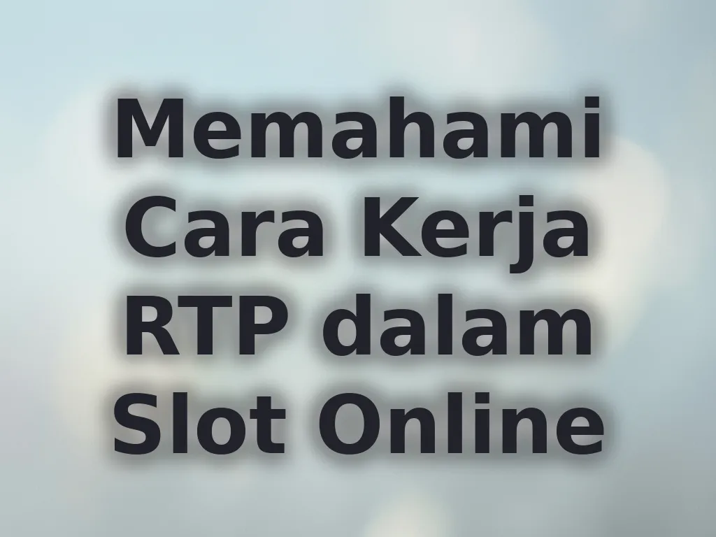 Memahami Cara Kerja RTP dalam Slot Online